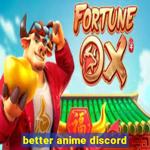 better anime discord